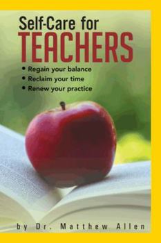 Paperback Self-Care for Teachers: Regain Your Balance Reclaim Your Time Renew Your Practice Book