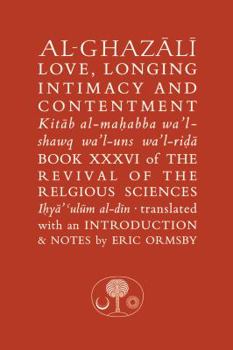Hardcover Al-Ghazali on Love, Longing, Intimacy and Contentment: Book XXXVI of the Revival of the Religious Sciences Book