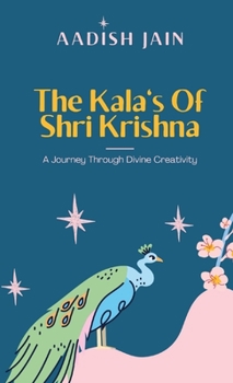 Paperback The Kala's Of Shri Krishna: A Journey Through Divine Creativity Book