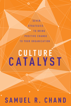 Hardcover Culture Catalyst: Seven Strategies to Bring Positive Change to Your Organization Book