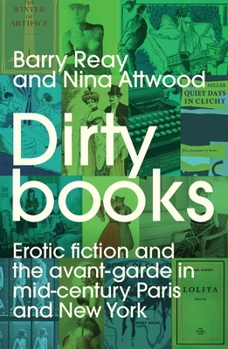 Paperback Dirty Books: Erotic Fiction and the Avant-Garde in Mid-Century Paris and New York Book