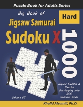 Paperback Big Book of Jigsaw Samurai Sudoku X: 1000 Hard Jigsaw Sudoku X Puzzles Overlapping into 200 Samurai Style [Large Print] Book