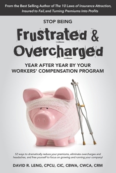 Paperback Stop Being Frustrated & Overcharged By Your Workers' Compensation Program: 52 ways to reduce your premiums, eliminate overcharges and headaches, and f Book