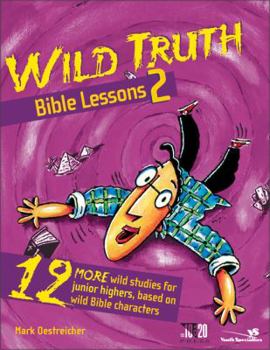 Paperback Wild Truth Bible Lessons 2: 12 More Wild Studies for Junior Highers, Based on Wild Bible Characters Book