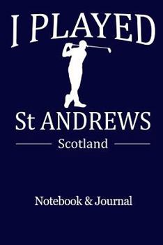 Paperback I Played St Andrews Scotland Notebook and Journal: 100 9x6 Ruled Pages for Golf Lovers Book