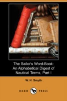 Paperback The Sailor's Word-Book: An Alphabetical Digest of Nautical Terms, Part I (Dodo Press) Book