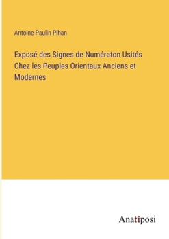 Exposé des Signes de Numératon Usités Chez les Peuples Orientaux Anciens et Modernes