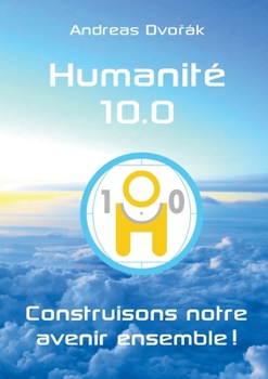 Paperback Humanité 10.0: Construisons notre avenir ensemble ! [French] Book
