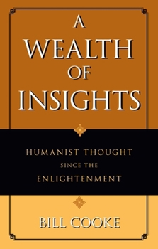 Hardcover Wealth of Insights: Humanist Thought Since the Enlightenment Book