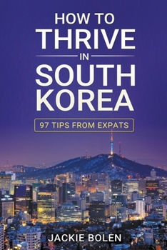 Paperback How to Thrive in South Korea: 97 Tips From Expats Book