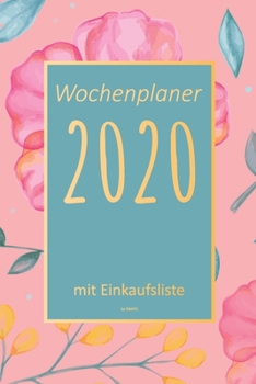 Wochenplaner 2020 mit Einkaufsliste: 6x9 Wochenplaner 2020 mit Einkaufsliste, Einkaufszettel, Essensplaner als Semesterplaner, Studienkalender, ... für das Jahr 2020 (German Edition)