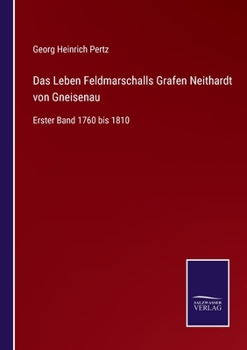 Paperback Das Leben Feldmarschalls Grafen Neithardt von Gneisenau: Erster Band 1760 bis 1810 [German] Book