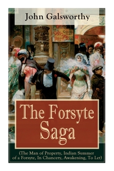 Paperback The Forsyte Saga (The Man of Property, Indian Summer of a Forsyte, In Chancery, Awakening, To Let): Masterpiece of Modern Literature from the Nobel-Pr Book