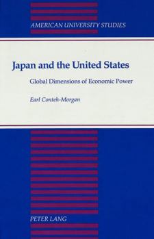 Japan and the United States: Global Dimensions of Economic Power (American University Studies Series X, Political Science)