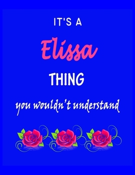 It's A  Elissa  Thing You Wouldn't Understand: Elissa  First Name Personalized Journal 8.5 x 11 Notebook, Wide Ruled (Lined) blank pages Funny  Cover for Girls and Women with Pink Roses on Blue