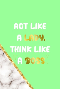 Paperback Act Like A Lady Think Like A Boss: All Purpose 6x9 Blank Lined Notebook Journal Way Better Than A Card Trendy Unique Gift Neon Marmol Girl Boss Book