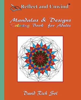 Reflect and Unwind Mandalas & Designs Coloring Book for Adults: Adult Coloring Book with 30 Beautiful Mandalas and Detailed Designs to Relax, Reflect and Unwind
