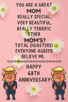 Paperback You Are A Great Mom Really Special Happy 68th Anniversary: 68th Anniversary Mom Gift Journal / Notebook / Diary / Unique Greeting Card Alternative Book