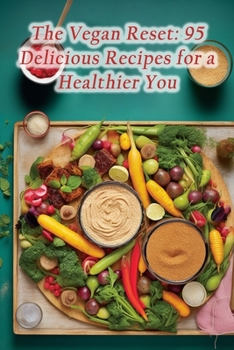 Paperback The Vegan Reset: 95 Delicious Recipes for a Healthier You Book