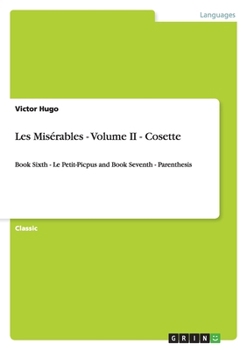 Paperback Les Misérables - Volume II - Cosette: Book Sixth - Le Petit-Picpus and Book Seventh - Parenthesis Book