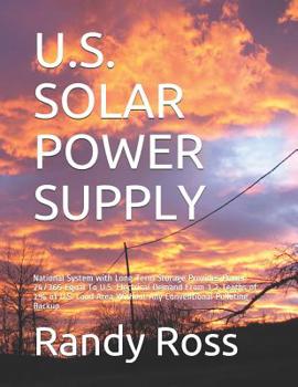 Paperback U.S. Solar Power Supply: National System with Long Term Storage Provides Power 24/365 Equal To U.S. Electrical Demand From 1.2 Tenths of 1% of Book