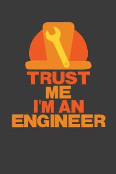 Trust Me I'm an Engineer: 6x9 Notebook, 100 Pages graphpaper 5x5, joke original appreciation gag gift for graduation, college, high school, Funny congratulatory diary for your favorite graduate studen