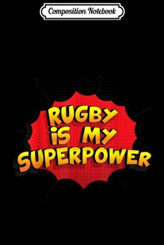 Composition Notebook: Rugby is my Superpower Funny Rugby  Journal/Notebook Blank Lined Ruled 6x9 100 Pages
