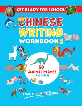Get Ready For School Chinese Writing Workbook 2: 50 Animal Names in Chinese - Colouring, Activity Book for Kids (Learn Chinese Write Now)