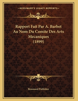 Paperback Rapport Fait Par A. Barbet Au Nom Du Comite Des Arts Mecaniques (1899) [French] Book