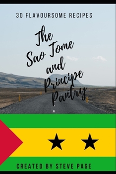 The Sao Tome and Principe Pantry: 30 Flavoursome Recipe's (The World Pantry)