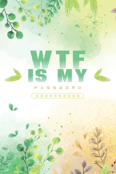 Paperback WTF Is My Password, Password Journal: Password Book, Password Log Book, And Internet Password Organizer, Alphabetical Password Book, Logbook To Protec Book