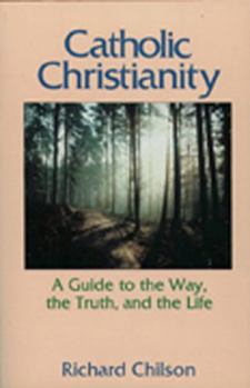 Paperback Catholic Christianity: A Guide to the Way, the Truth, and the Life Book