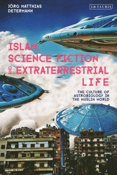 Paperback Islam, Science Fiction and Extraterrestrial Life: The Culture of Astrobiology in the Muslim World Book