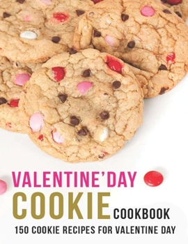 Paperback Valentine'Day Cookie Cookbook: 150 Cookie Recipes For Valentine Day Book