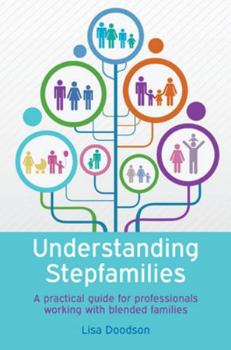 Paperback Understanding Stepfamilies: A Practical Guide for Professionals Working with Blended Families Book
