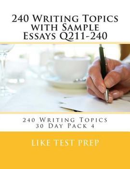 Paperback 240 Writing Topics with Sample Essays Q211-240: 240 Writing Topics 30 Day Pack 4 Book
