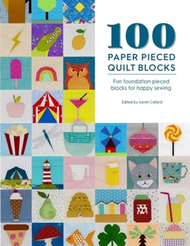 Paperback 100 Paper Pieced Quilt Blocks: Fun Foundation Pieced Blocks for Happy Sewing Book