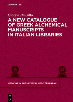 A New Catalogue of Greek Alchemical Manuscripts in Italian Libraries (Medicine in the Medieval Mediterranean)