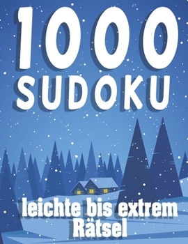 1000 Sudoku leichte bis extrem Rätsel: Sudoko Für Erwachsene Alle Ebenen - 1000 Soduko Rätsel 9x9 Mit Lösungen - Logikspiele ... - Großformat -
