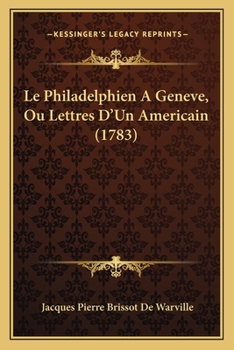 Le Philadelphien A Geneve, Ou Lettres D’Un Americain (1783)