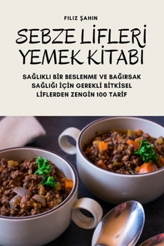 Paperback Sebze L&#304;fler&#304; Yemek K&#304;tabibi: Sa&#286;likli B&#304;r Beslenme Ve Ba&#286;irsak Sa&#286;li&#286;i &#304;ç&#304;n Gerekl&#304; B&#304;tk& [Turkish] Book