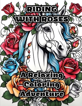 Paperback Riding with Roses: A Relaxing Coloring Adventure Book