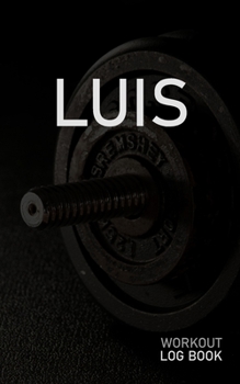 LUIS: Blank Daily Workout Log Book | Track Exercise Type, Sets, Reps, Weight, Cardio, Calories, Distance & Time | Space to Record Stretches, Warmup, ... First Name Initial L Dumbbell Cover