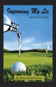 Paperback Improving My Lie: Golf Fiction in Verse Book