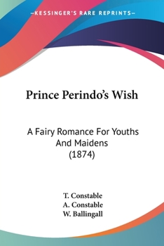 Prince Perindo's Wish: A Fairy Romance For Youths And Maidens