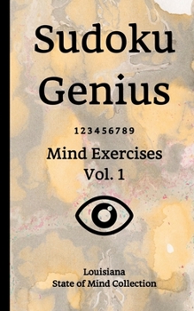 Sudoku Genius Mind Exercises Volume 1: Louisiana State of Mind Collection