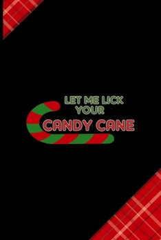Let Me Lick Your Candy Cane: Notebook Journal Composition Blank Lined Diary Notepad 120 Pages Paperback Red and Black Naughty Xmas