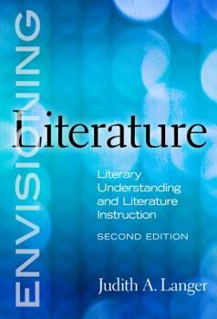 Envisioning Literature: Literary Understanding and Literature Instruction (Language and Literacy Series (Teachers College Pr)) - Book  of the Language and Literacy