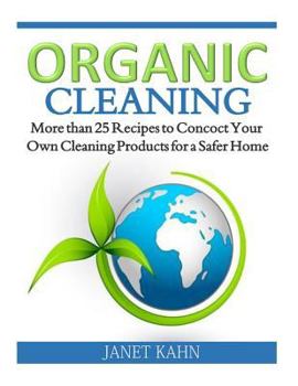 Paperback Organic Cleaning: More than 25 Recipes to Concoct Your Own Cleaning Products for a Safer Home Book