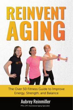 Paperback Reinvent Aging: The Over 50 Fitness Guide to Improve Energy, Strength, and Balance Book